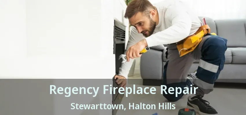 Regency Fireplace Repair Stewarttown, Halton Hills - ON Regency Fireplace Repair Stewarttown, Halton Hills - ON