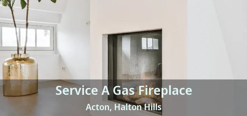 Service A Gas Fireplace Acton, Halton Hills - ON
