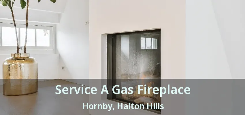 Service A Gas Fireplace Hornby, Halton Hills - ON Service A Gas Fireplace Hornby, Halton Hills - ON