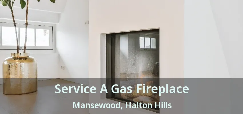 Service A Gas Fireplace Mansewood, Halton Hills - ON Service A Gas Fireplace Mansewood, Halton Hills - ON