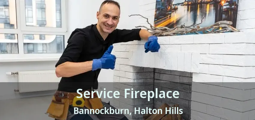 Service Fireplace Bannockburn, Halton Hills - ON