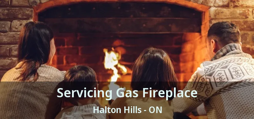 Servicing Gas Fireplace Halton Hills - ON Servicing Gas Fireplace Halton Hills - ON