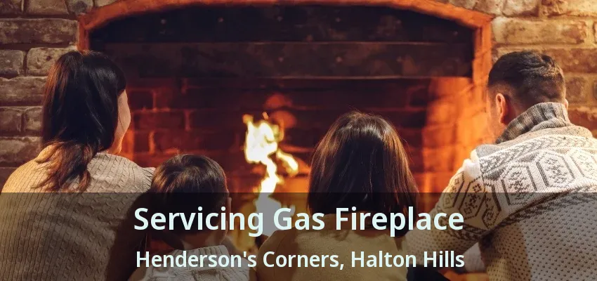 Servicing Gas Fireplace Henderson's Corners, Halton Hills - ON Servicing Gas Fireplace Henderson's Corners, Halton Hills - ON