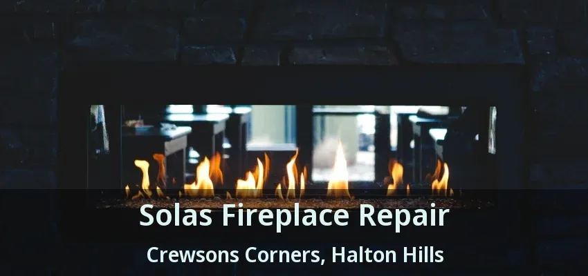 Solas Fireplace Repair Crewsons Corners, Halton Hills - ON