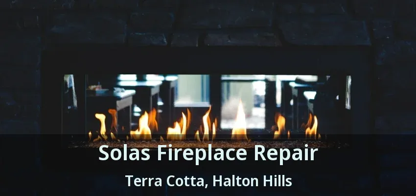 Solas Fireplace Repair Terra Cotta, Halton Hills - ON