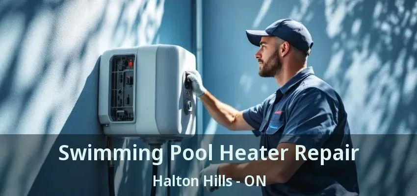 Swimming Pool Heater Repair Halton Hills - ON Swimming Pool Heater Repair Halton Hills - ON