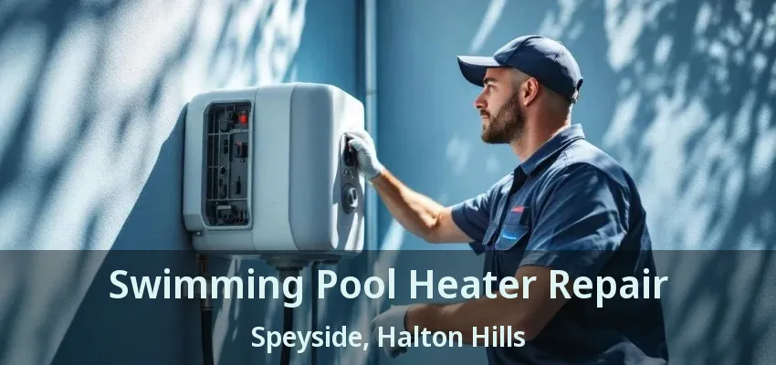 Swimming Pool Heater Repair Speyside, Halton Hills - ON Swimming Pool Heater Repair Speyside, Halton Hills - ON