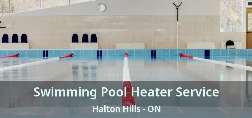 Swimming Pool Heater Service Halton Hills - ON Swimming Pool Heater Service Halton Hills - ON