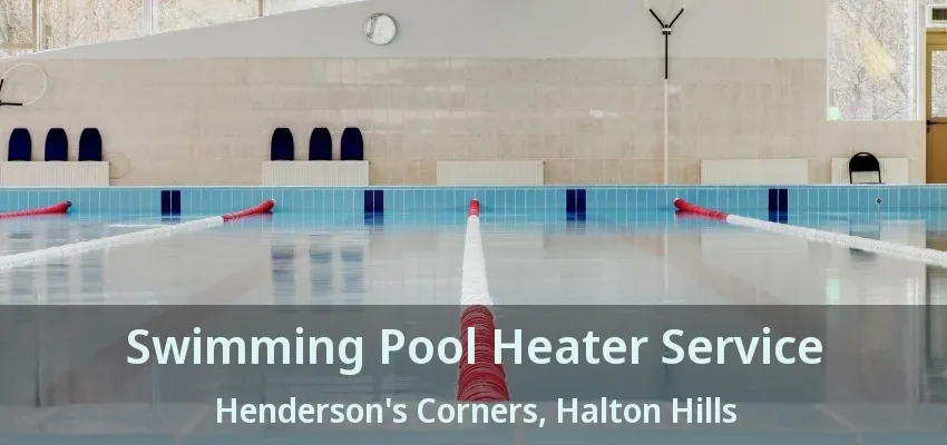 Swimming Pool Heater Service Henderson's Corners, Halton Hills - ON Swimming Pool Heater Service Henderson's Corners, Halton Hills - ON