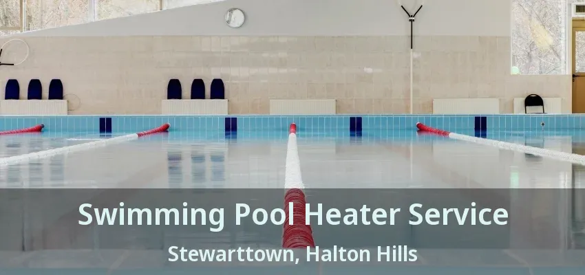 Swimming Pool Heater Service Stewarttown, Halton Hills - ON Swimming Pool Heater Service Stewarttown, Halton Hills - ON