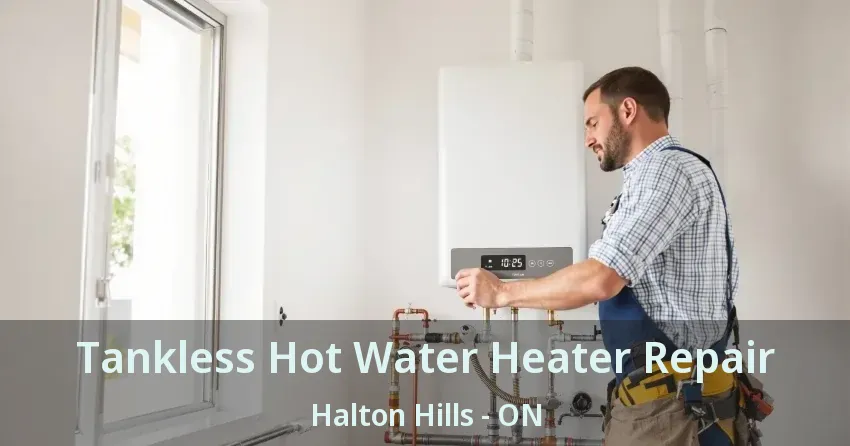 Tankless Hot Water Heater Repair Halton Hills - ON Tankless Hot Water Heater Repair Halton Hills - ON