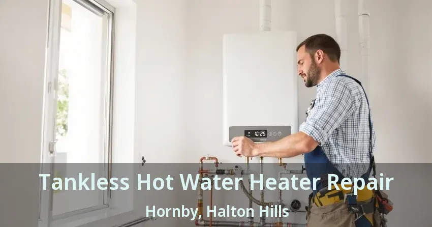 Tankless Hot Water Heater Repair Hornby, Halton Hills - ON Tankless Hot Water Heater Repair Hornby, Halton Hills - ON