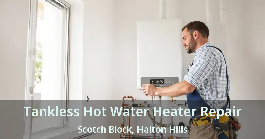 Tankless Hot Water Heater Repair Scotch Block, Halton Hills - ON Tankless Hot Water Heater Repair Scotch Block, Halton Hills - ON