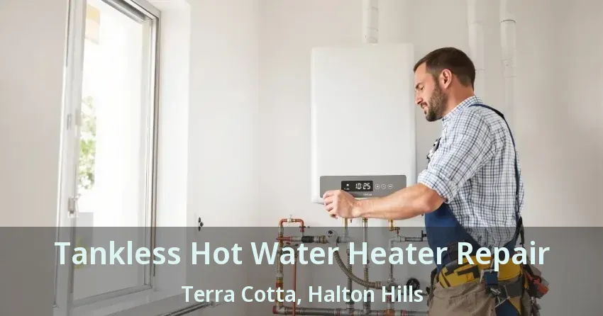 Tankless Hot Water Heater Repair Terra Cotta, Halton Hills - ON Tankless Hot Water Heater Repair Terra Cotta, Halton Hills - ON