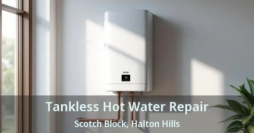 Tankless Hot Water Repair Scotch Block, Halton Hills - ON Tankless Hot Water Repair Scotch Block, Halton Hills - ON