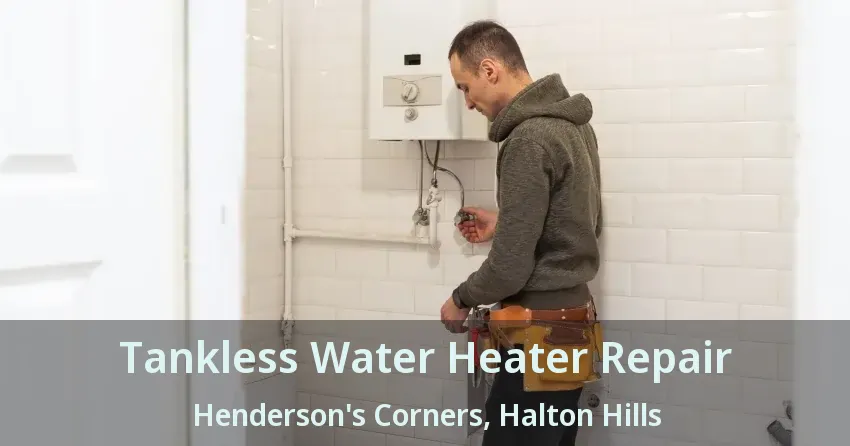 Tankless Water Heater Repair Henderson's Corners, Halton Hills - ON Tankless Water Heater Repair Henderson's Corners, Halton Hills - ON