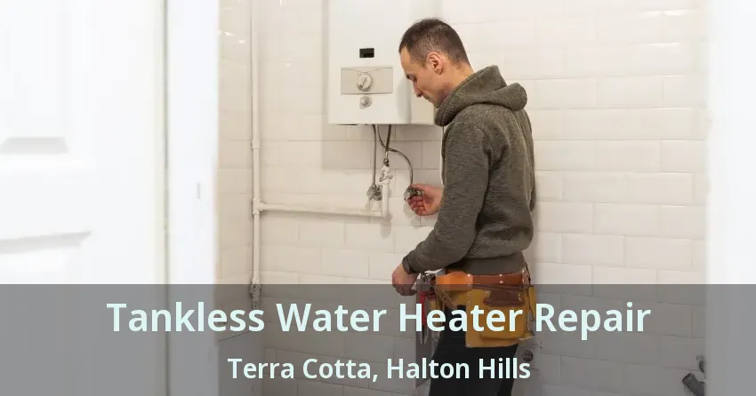 Tankless Water Heater Repair Terra Cotta, Halton Hills - ON Tankless Water Heater Repair Terra Cotta, Halton Hills - ON