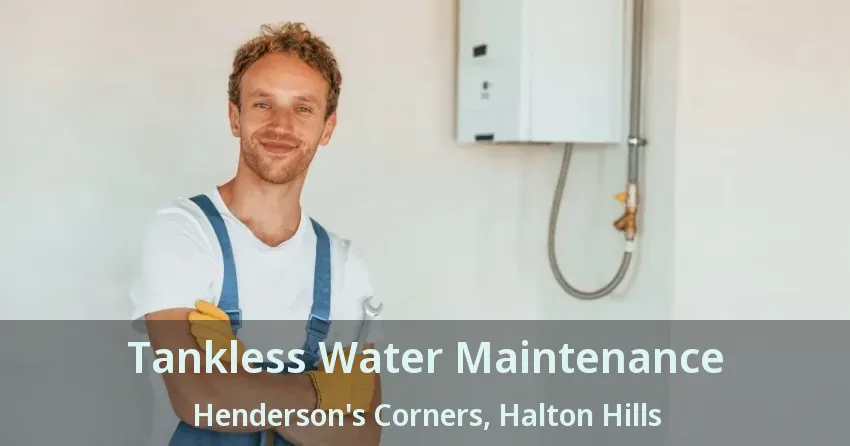 Tankless Water Maintenance Henderson's Corners, Halton Hills - ON Tankless Water Maintenance Henderson's Corners, Halton Hills - ON
