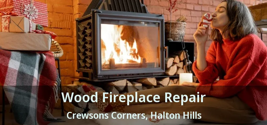 Wood Fireplace Repair Crewsons Corners, Halton Hills - ON
